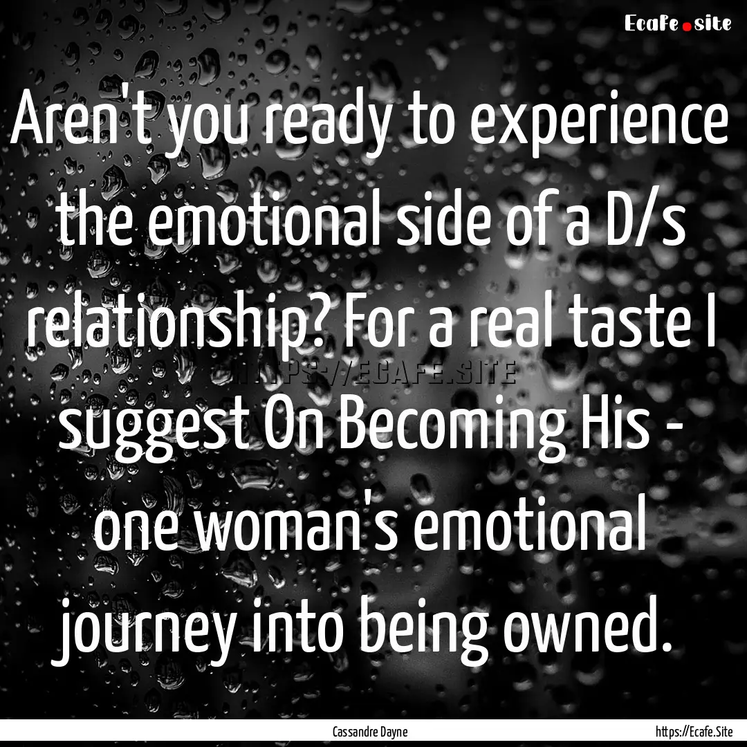 Aren't you ready to experience the emotional.... : Quote by Cassandre Dayne