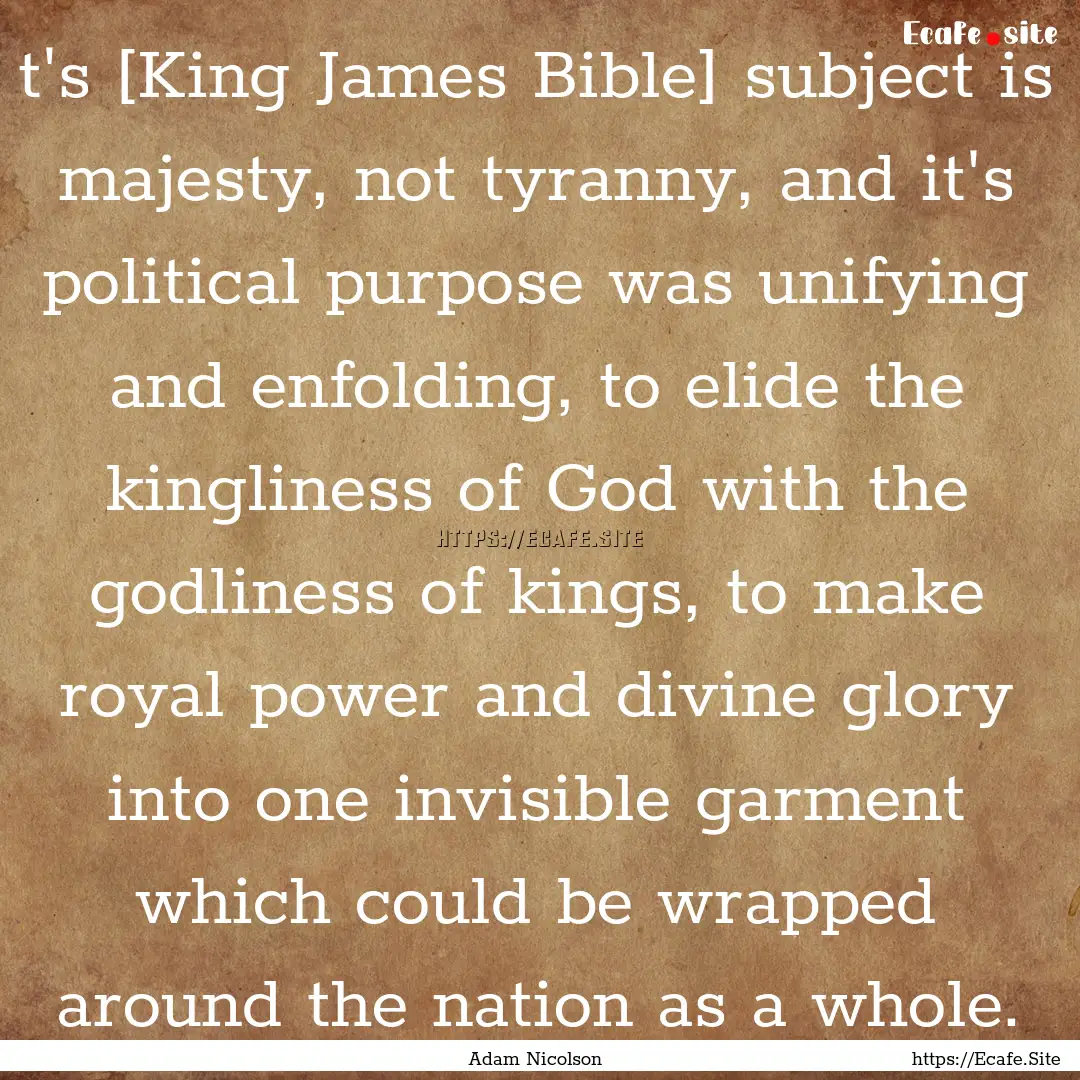 t's [King James Bible] subject is majesty,.... : Quote by Adam Nicolson