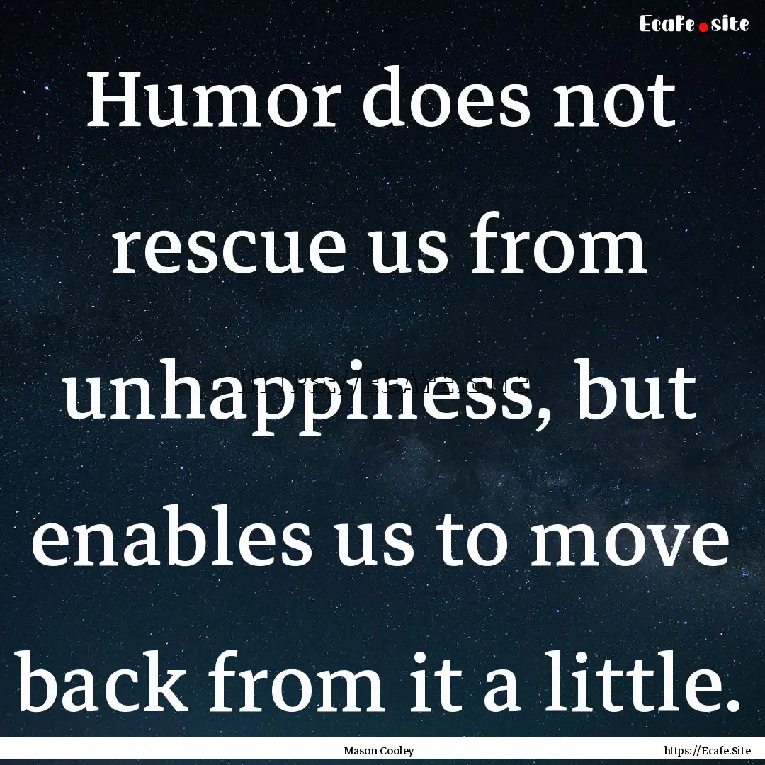 Humor does not rescue us from unhappiness,.... : Quote by Mason Cooley