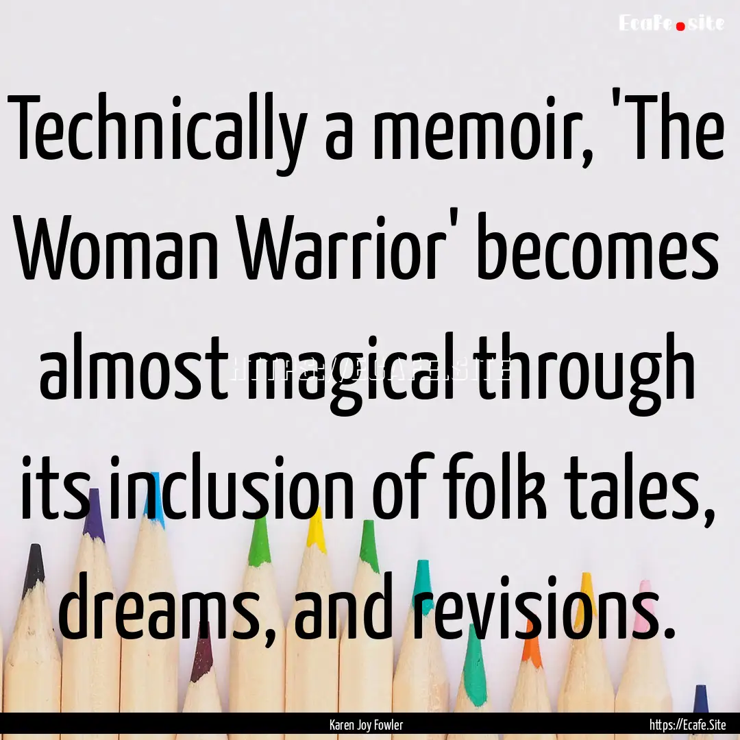 Technically a memoir, 'The Woman Warrior'.... : Quote by Karen Joy Fowler