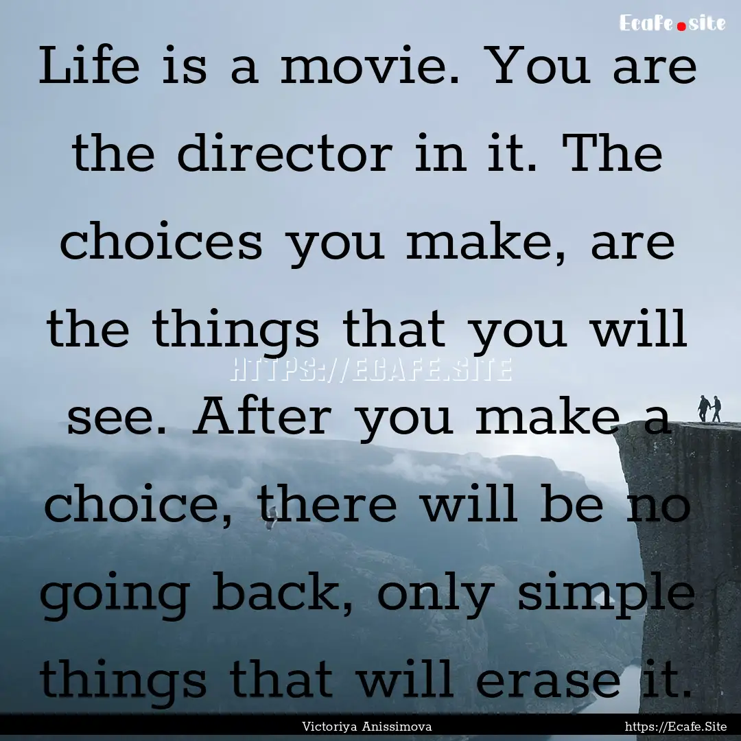 Life is a movie. You are the director in.... : Quote by Victoriya Anissimova