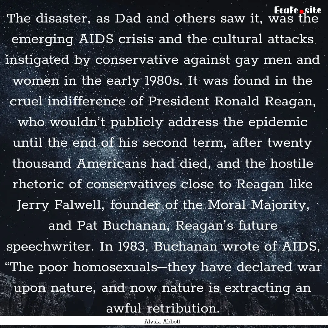 The disaster, as Dad and others saw it, was.... : Quote by Alysia Abbott