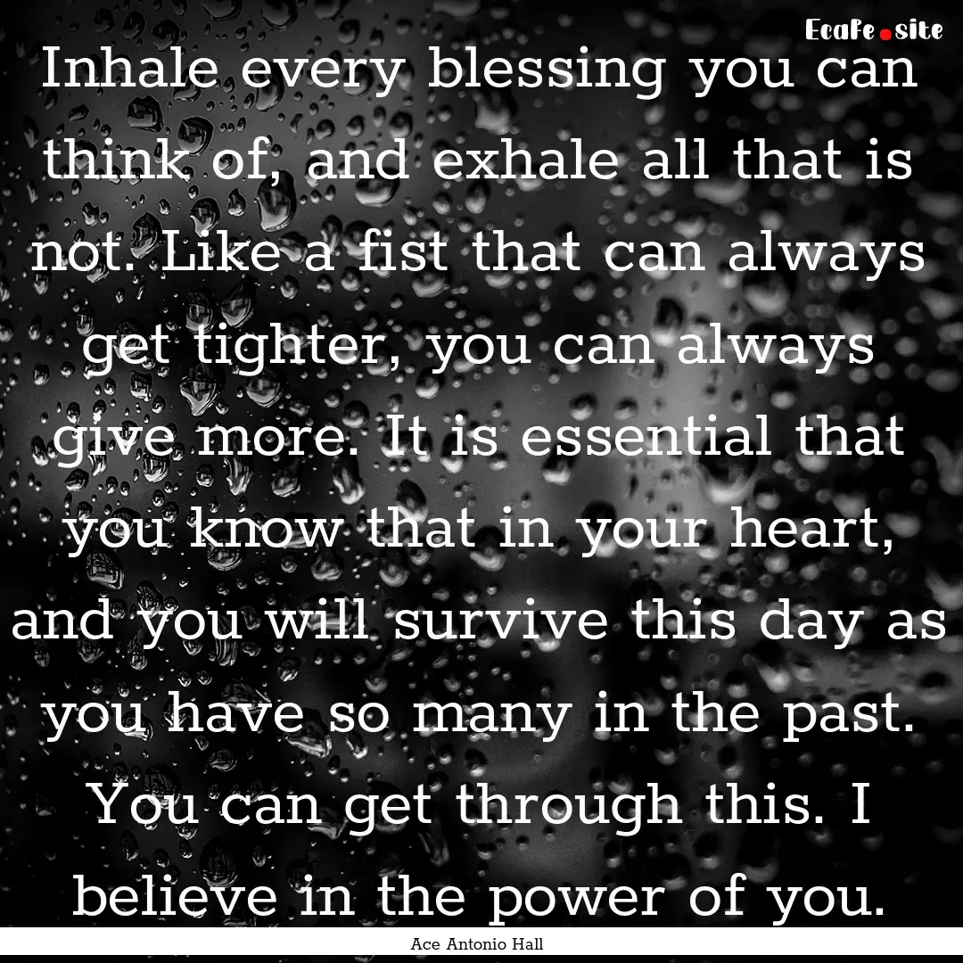 Inhale every blessing you can think of, and.... : Quote by Ace Antonio Hall