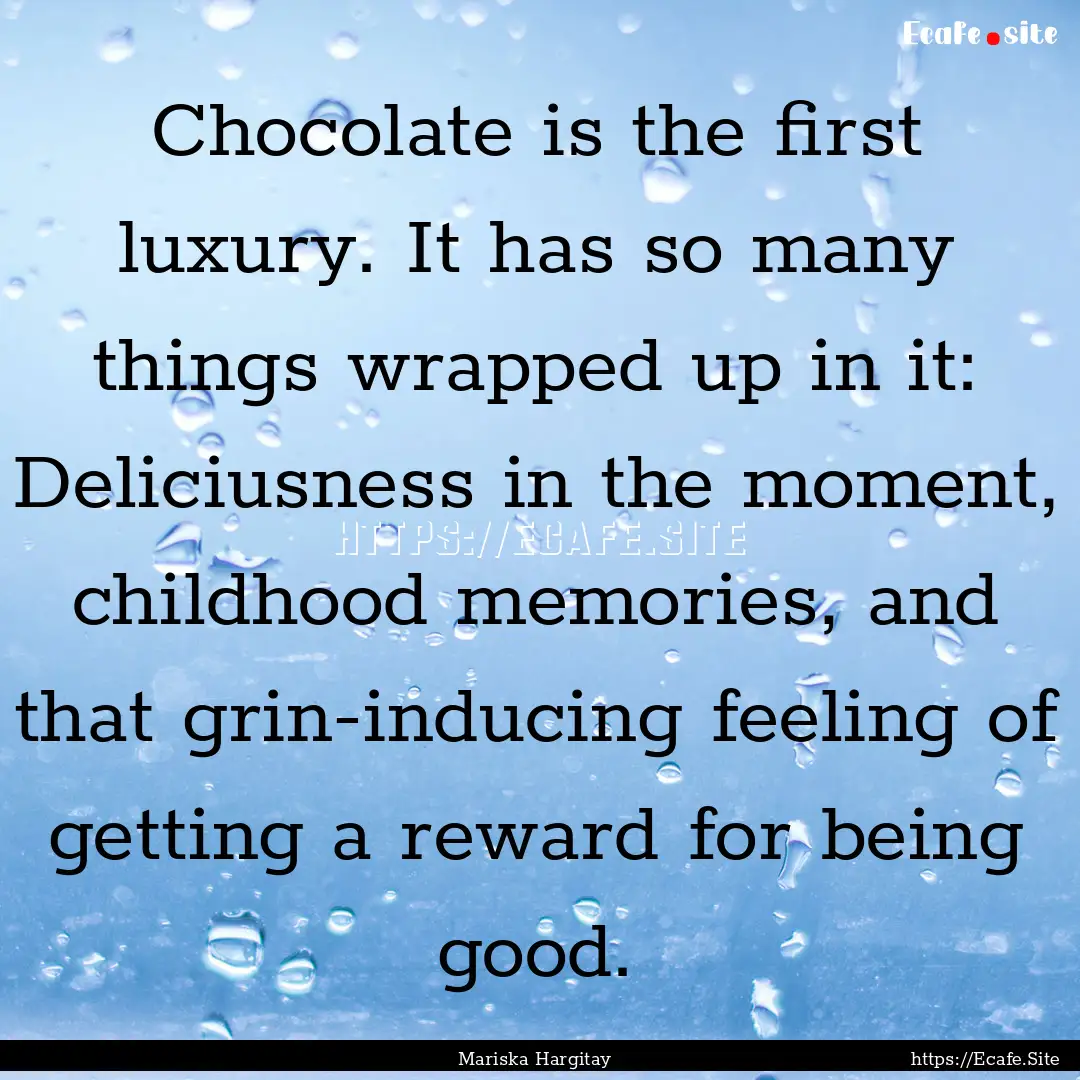 Chocolate is the first luxury. It has so.... : Quote by Mariska Hargitay