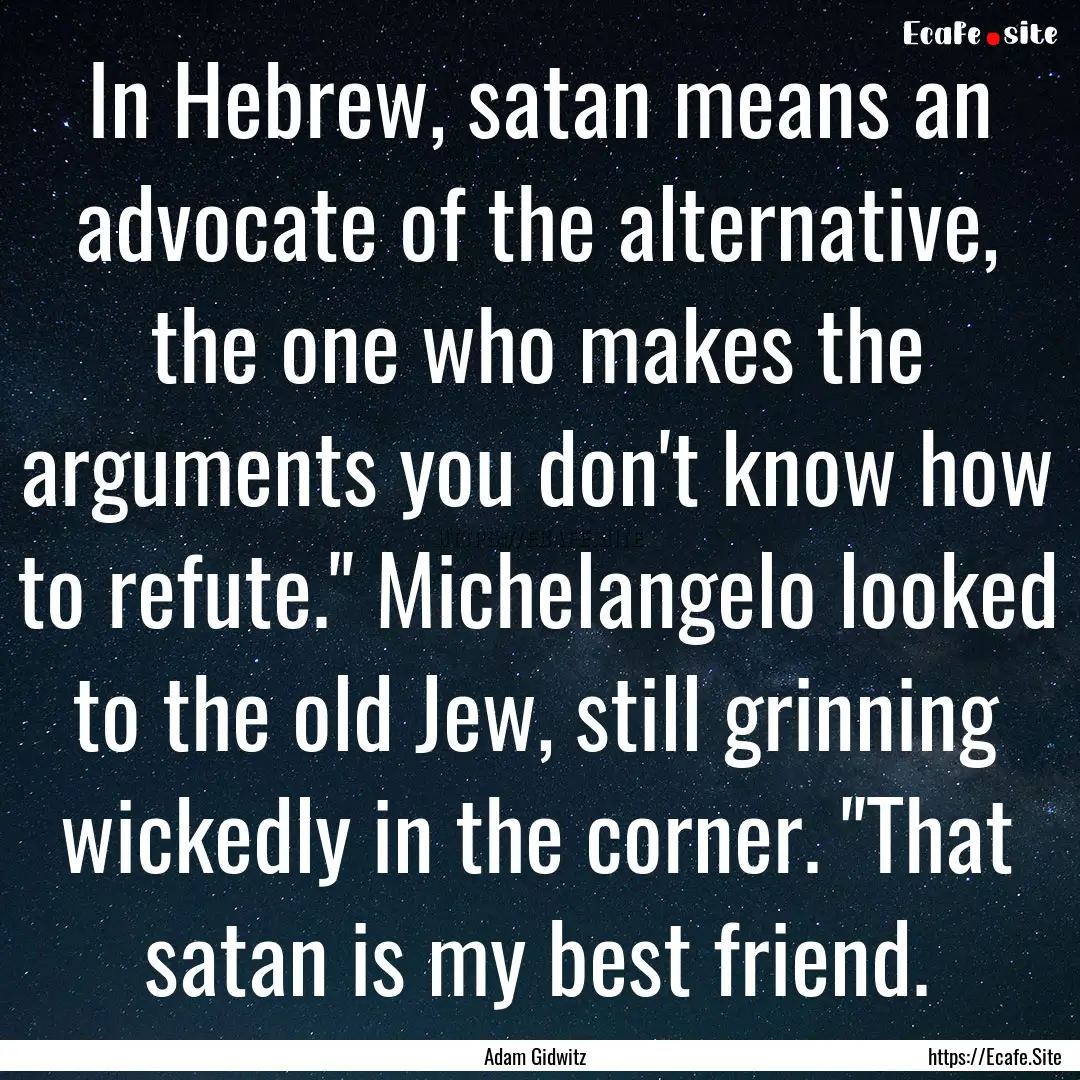 In Hebrew, satan means an advocate of the.... : Quote by Adam Gidwitz