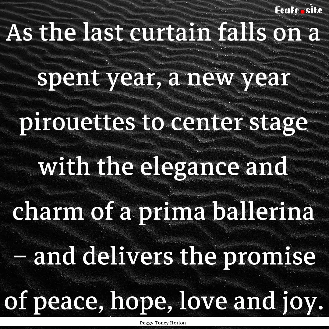 As the last curtain falls on a spent year,.... : Quote by Peggy Toney Horton