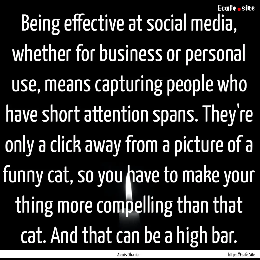 Being effective at social media, whether.... : Quote by Alexis Ohanian