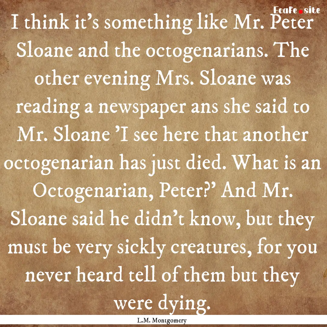 I think it's something like Mr. Peter Sloane.... : Quote by L.M. Montgomery