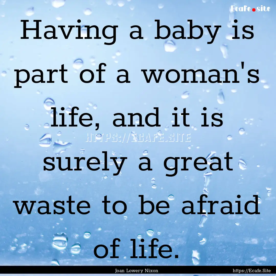 Having a baby is part of a woman's life,.... : Quote by Joan Lowery Nixon