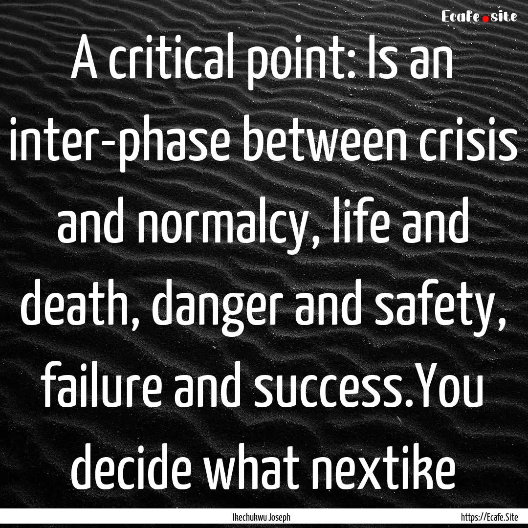 A critical point: Is an inter-phase between.... : Quote by Ikechukwu Joseph