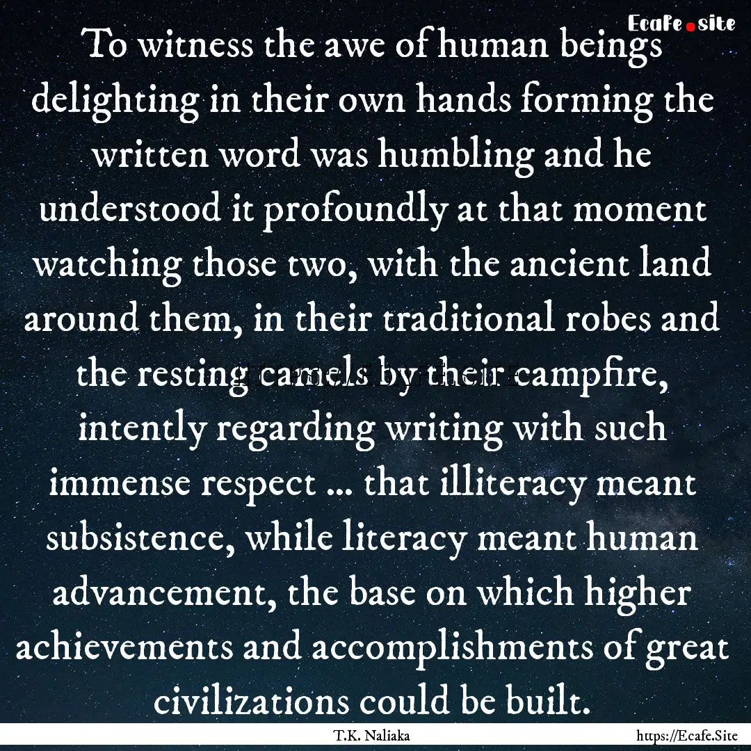 To witness the awe of human beings delighting.... : Quote by T.K. Naliaka