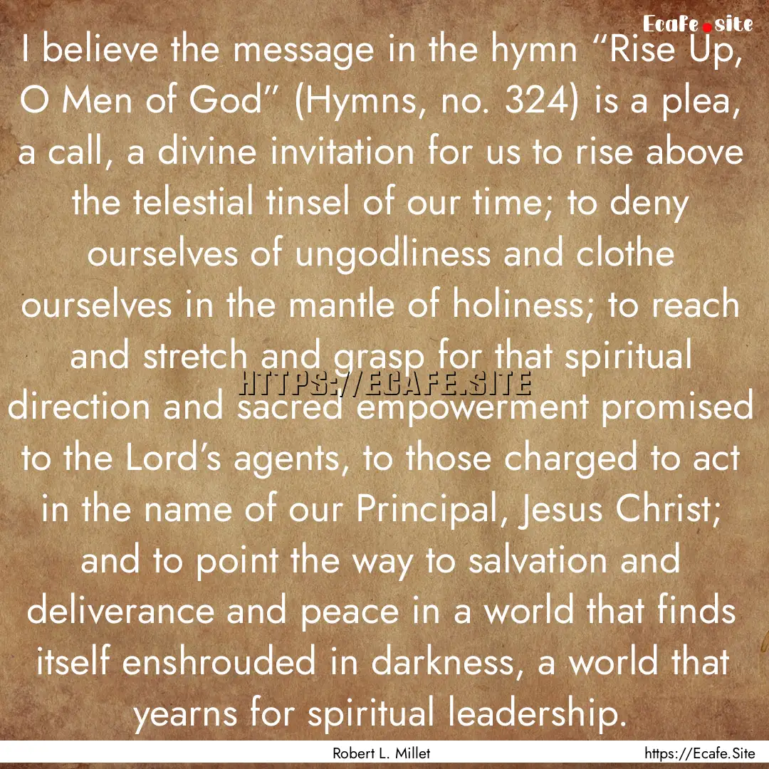 I believe the message in the hymn “Rise.... : Quote by Robert L. Millet