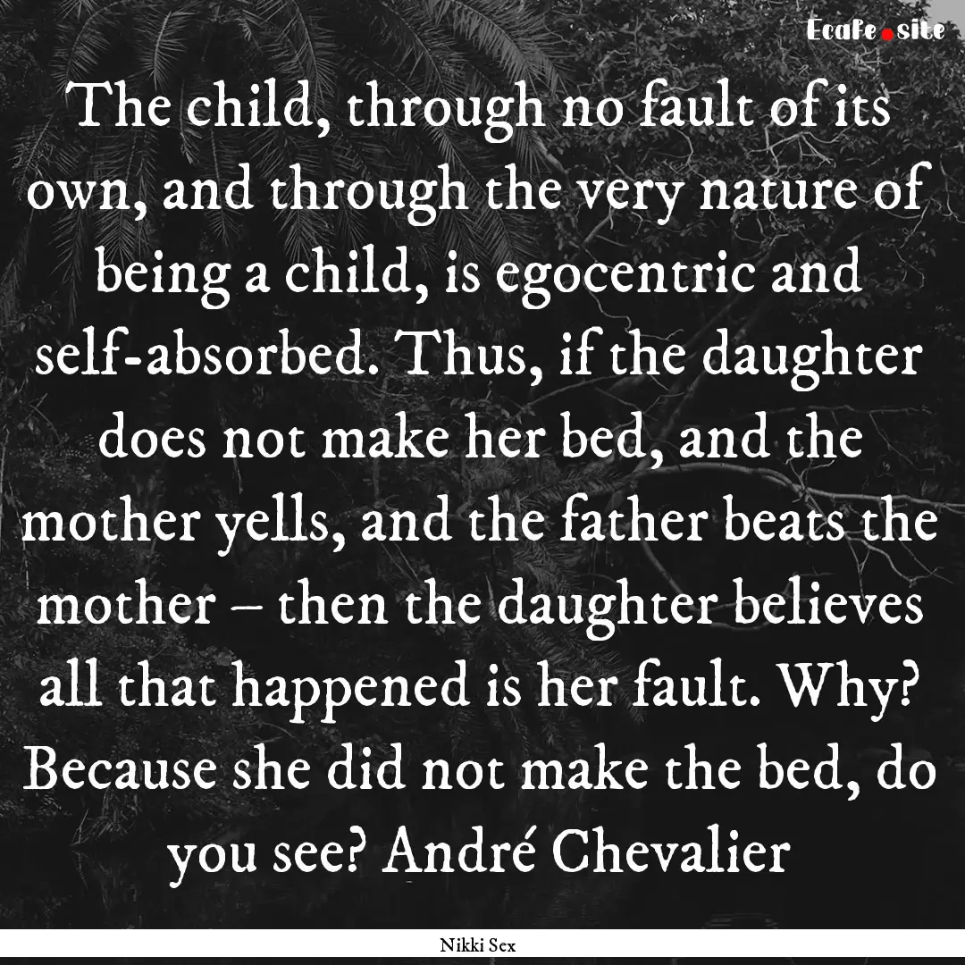 The child, through no fault of its own, and.... : Quote by Nikki Sex