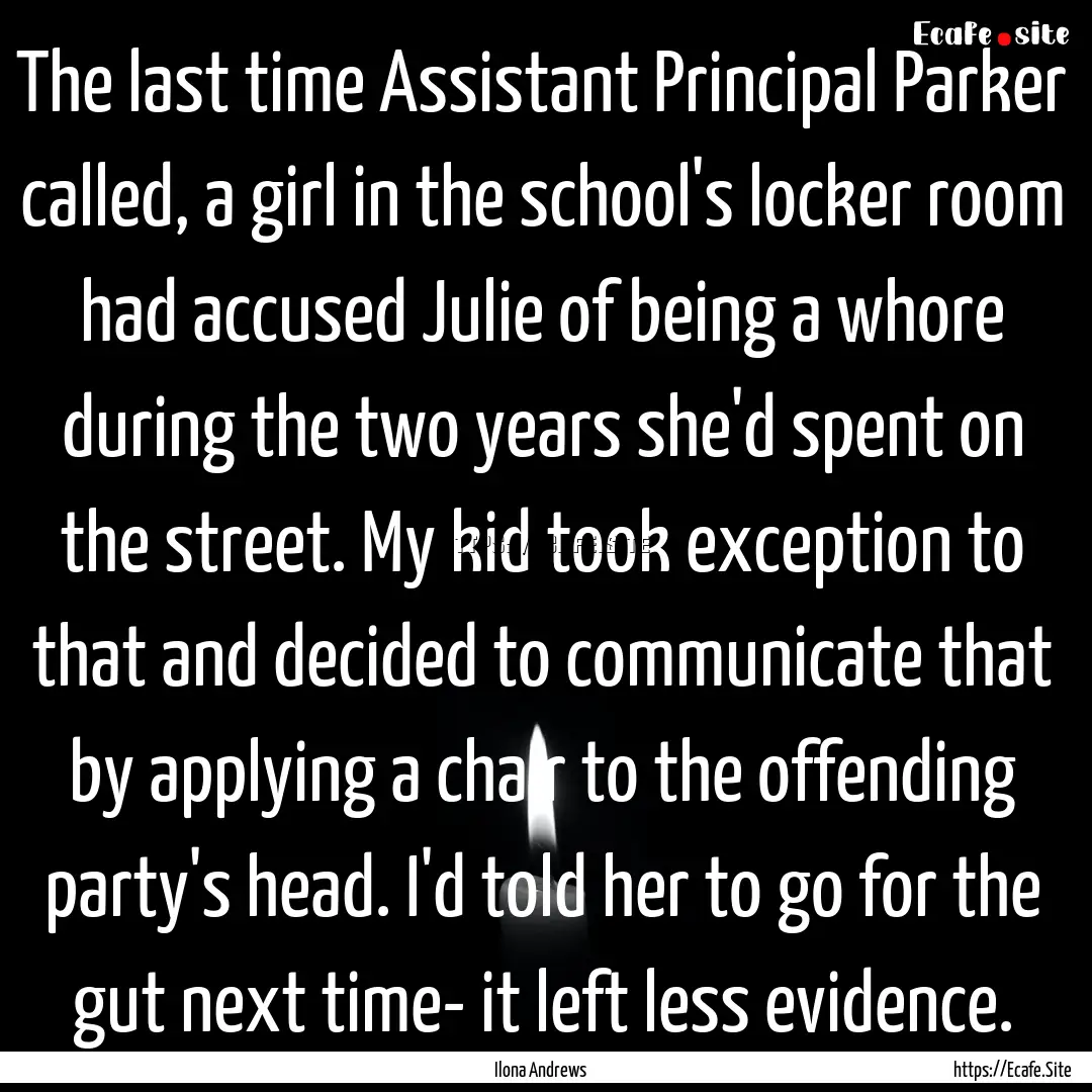 The last time Assistant Principal Parker.... : Quote by Ilona Andrews