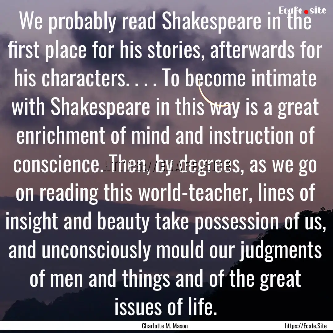 We probably read Shakespeare in the first.... : Quote by Charlotte M. Mason