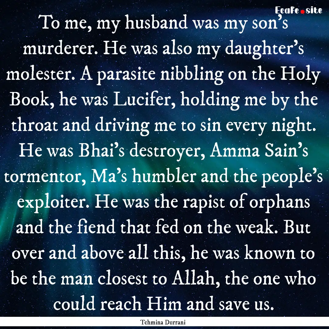 To me, my husband was my son’s murderer..... : Quote by Tehmina Durrani