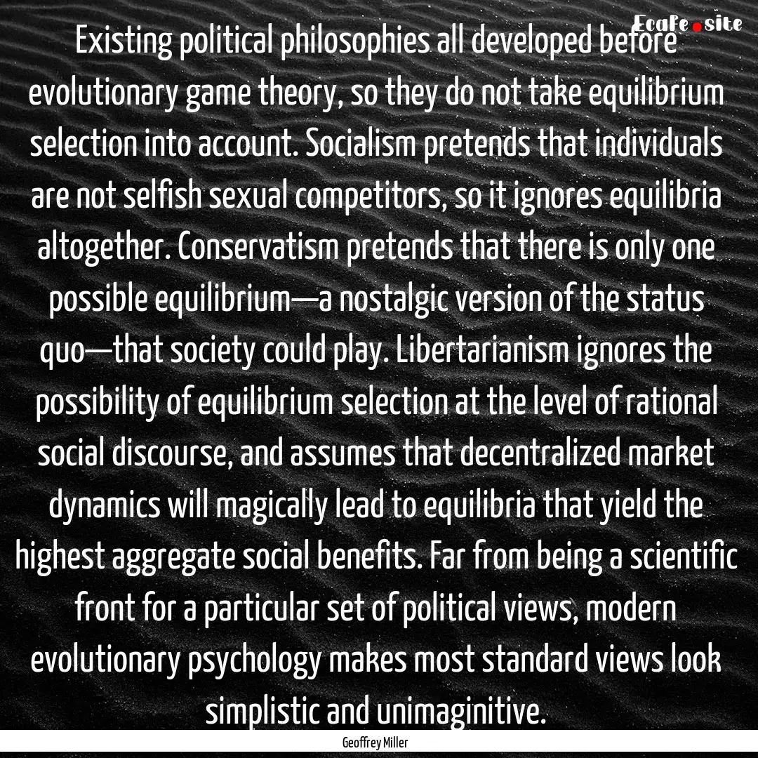 Existing political philosophies all developed.... : Quote by Geoffrey Miller