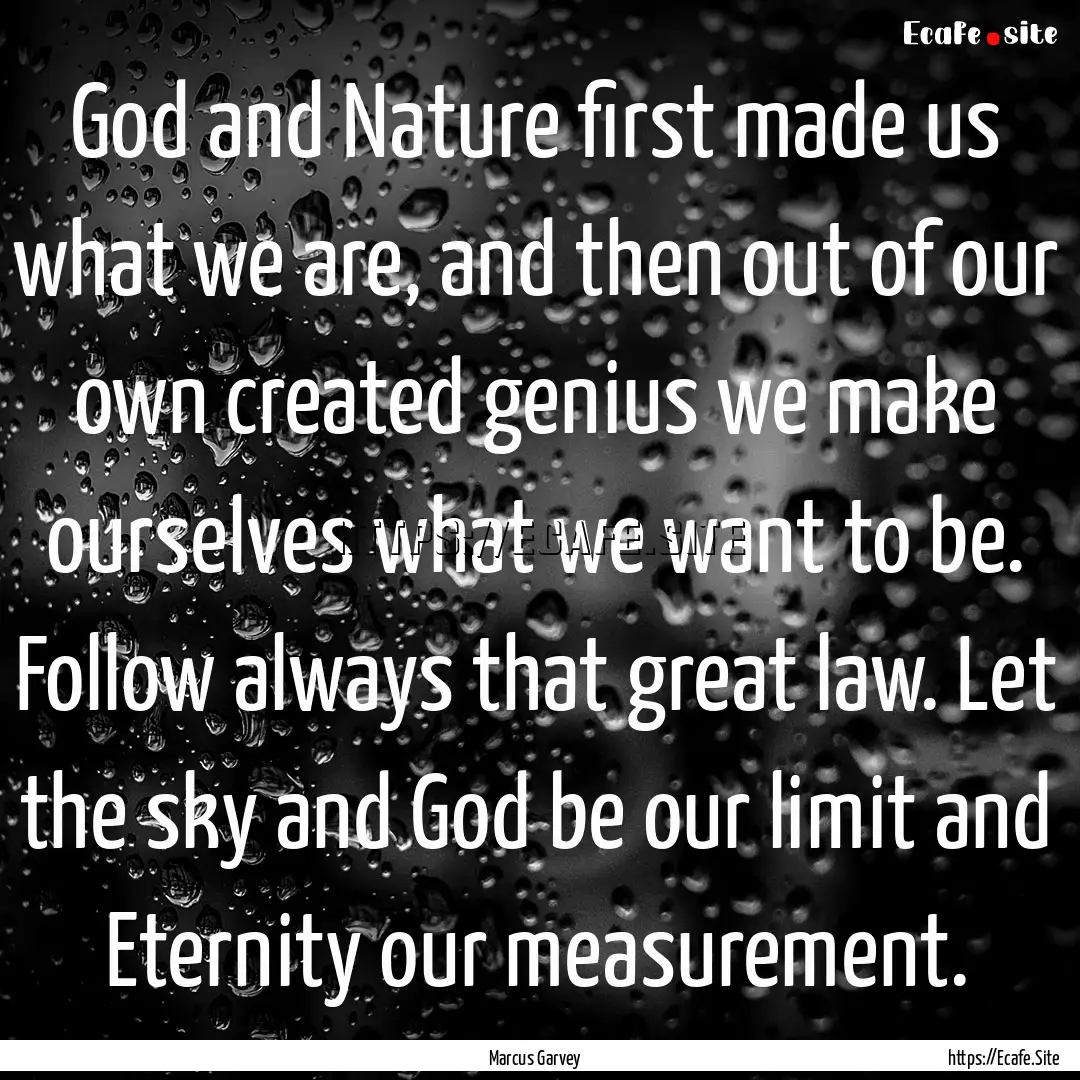 God and Nature first made us what we are,.... : Quote by Marcus Garvey