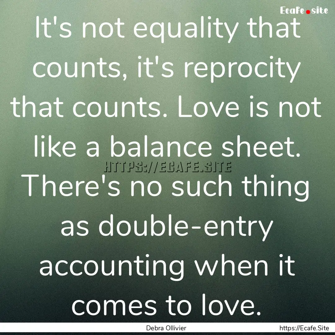 It's not equality that counts, it's reprocity.... : Quote by Debra Ollivier