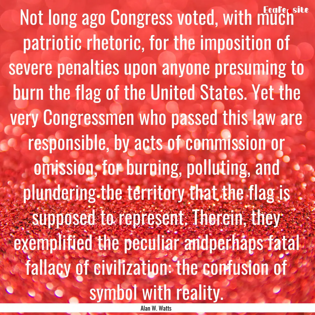 Not long ago Congress voted, with much patriotic.... : Quote by Alan W. Watts