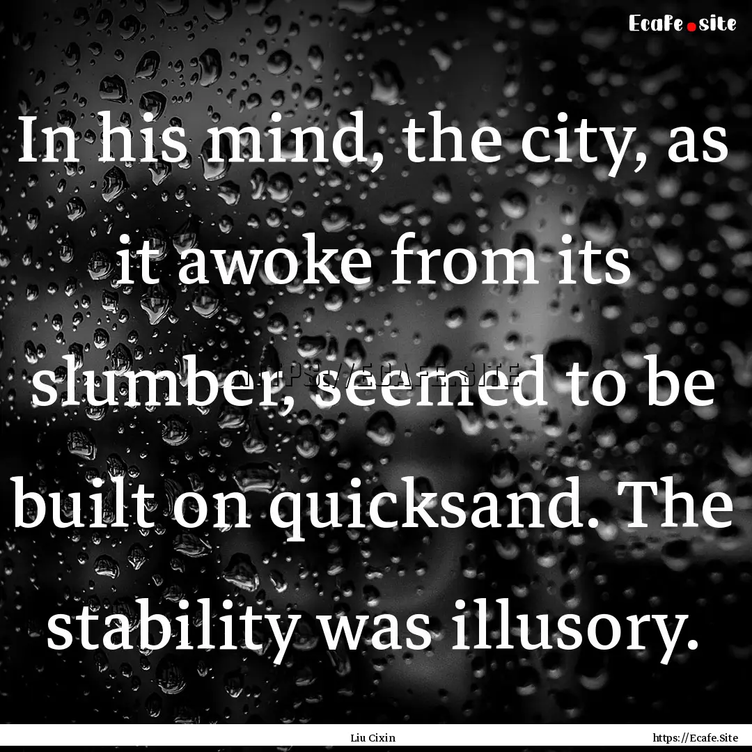 In his mind, the city, as it awoke from its.... : Quote by Liu Cixin