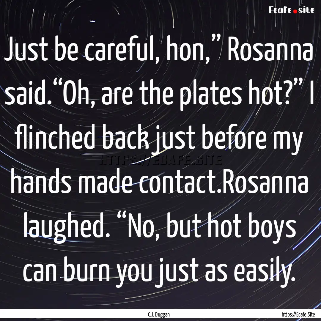 Just be careful, hon,” Rosanna said.“Oh,.... : Quote by C.J. Duggan