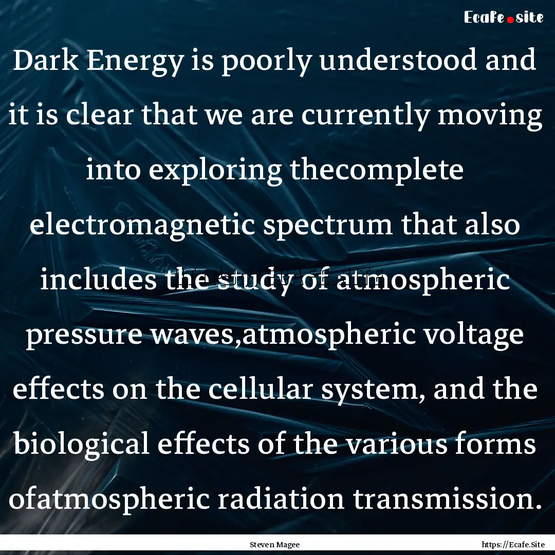 Dark Energy is poorly understood and it is.... : Quote by Steven Magee