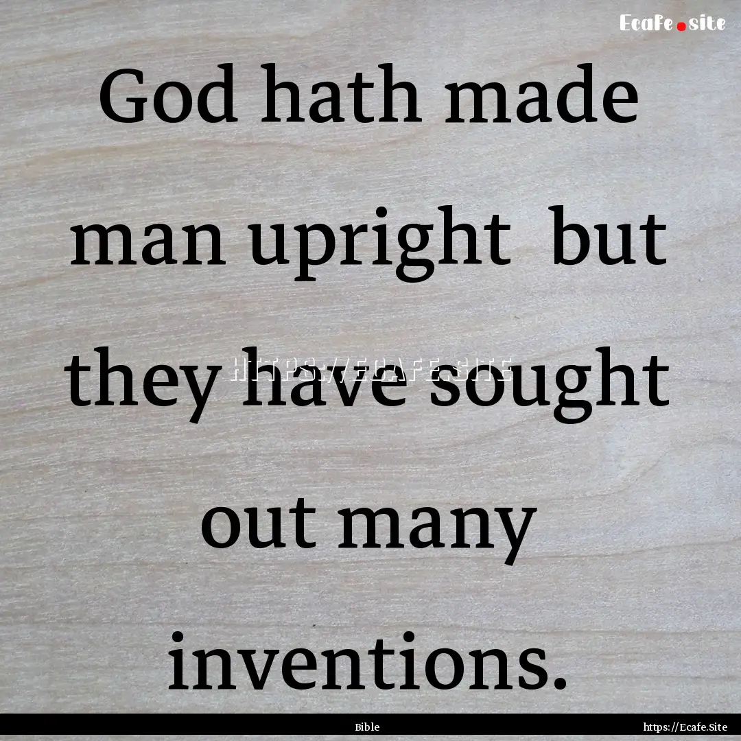 God hath made man upright but they have.... : Quote by Bible