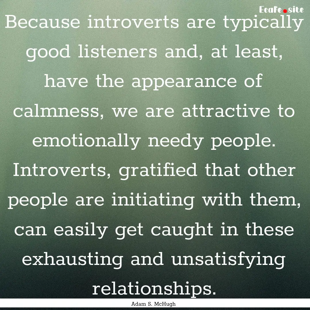 Because introverts are typically good listeners.... : Quote by Adam S. McHugh