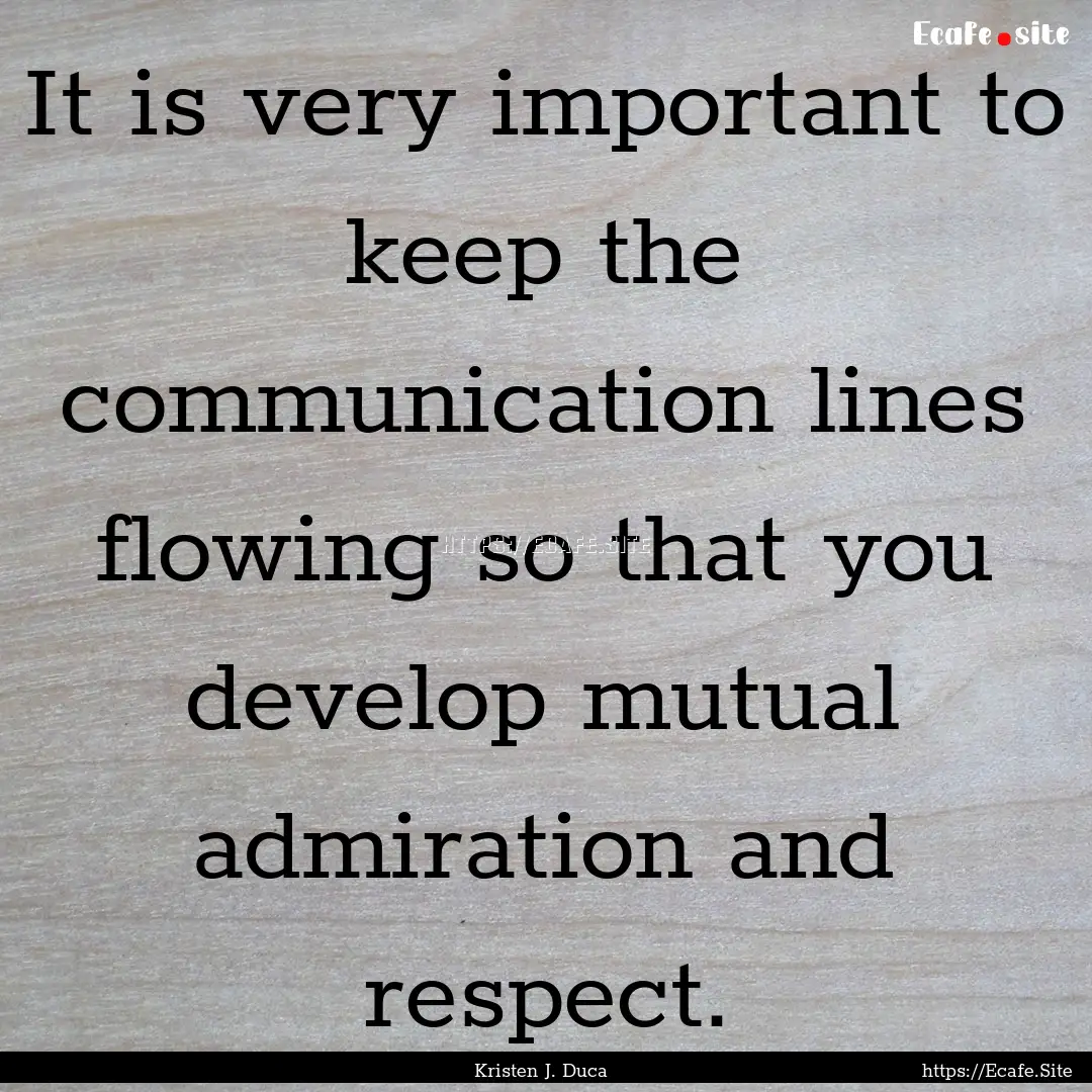 It is very important to keep the communication.... : Quote by Kristen J. Duca