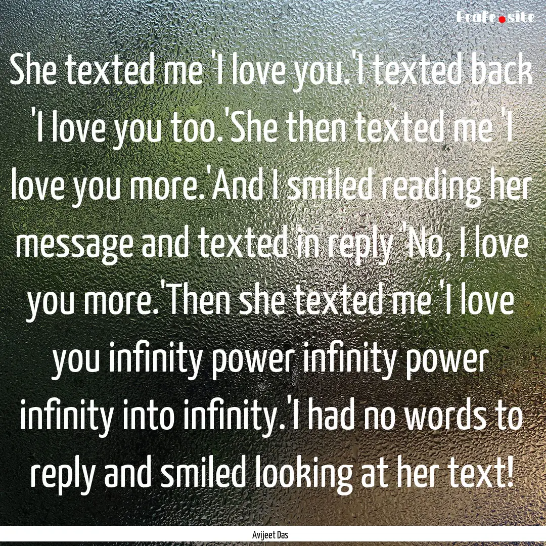 She texted me 'I love you.'I texted back.... : Quote by Avijeet Das