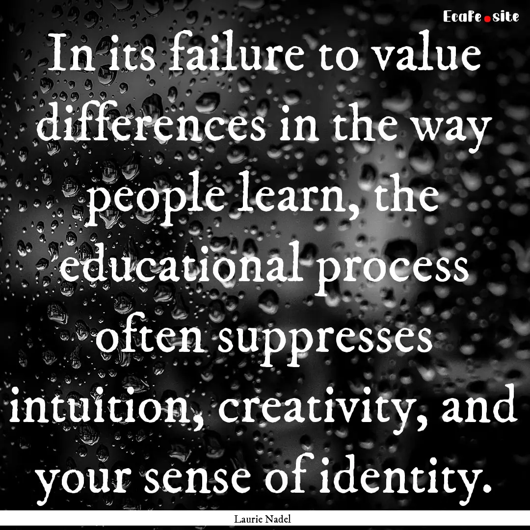 In its failure to value differences in the.... : Quote by Laurie Nadel