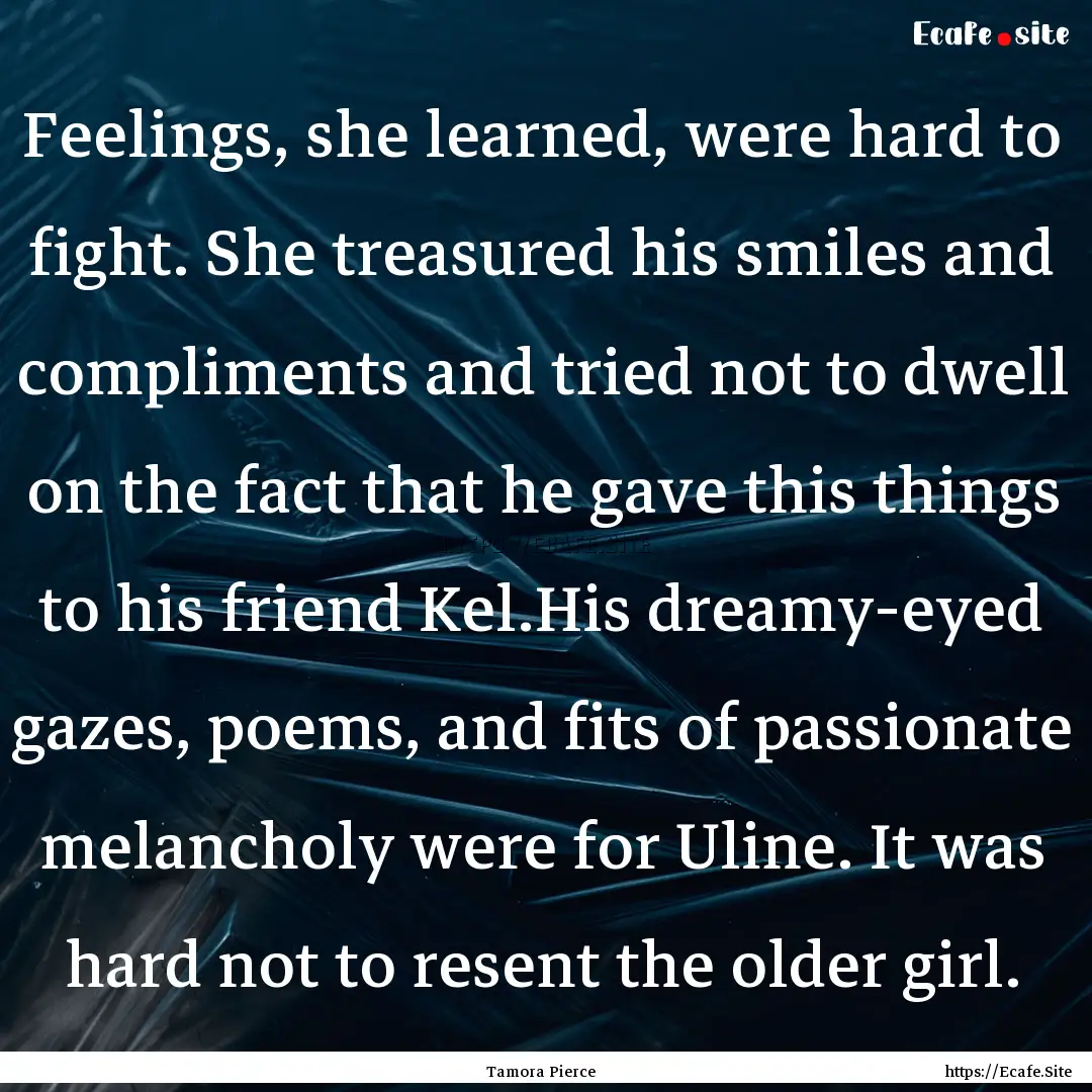 Feelings, she learned, were hard to fight..... : Quote by Tamora Pierce