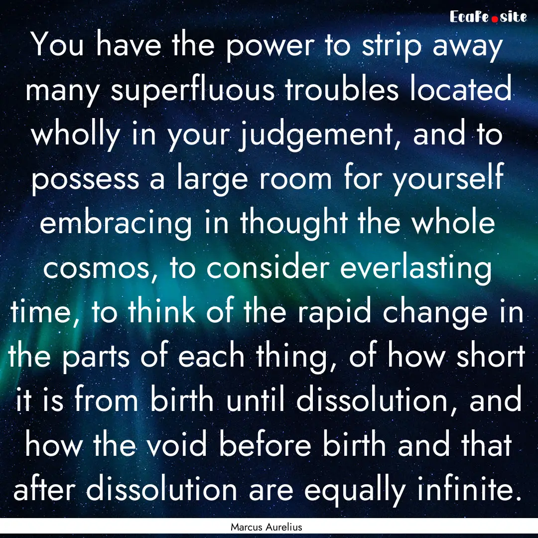 You have the power to strip away many superfluous.... : Quote by Marcus Aurelius