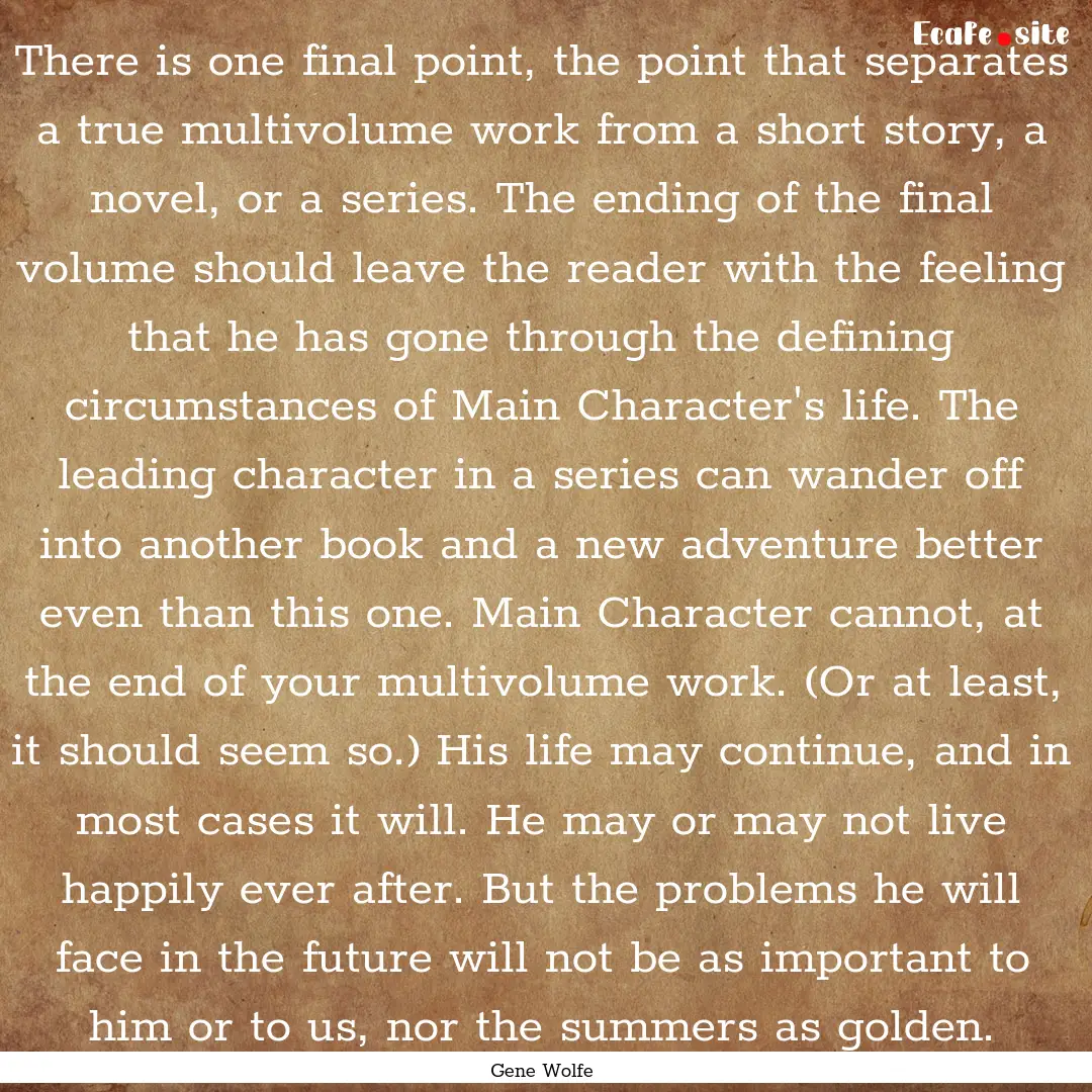 There is one final point, the point that.... : Quote by Gene Wolfe