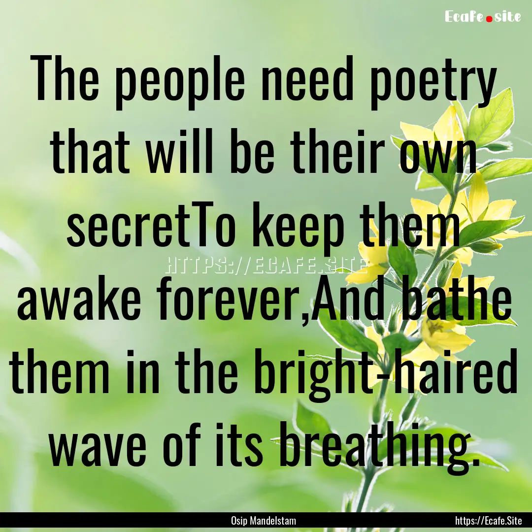 The people need poetry that will be their.... : Quote by Osip Mandelstam