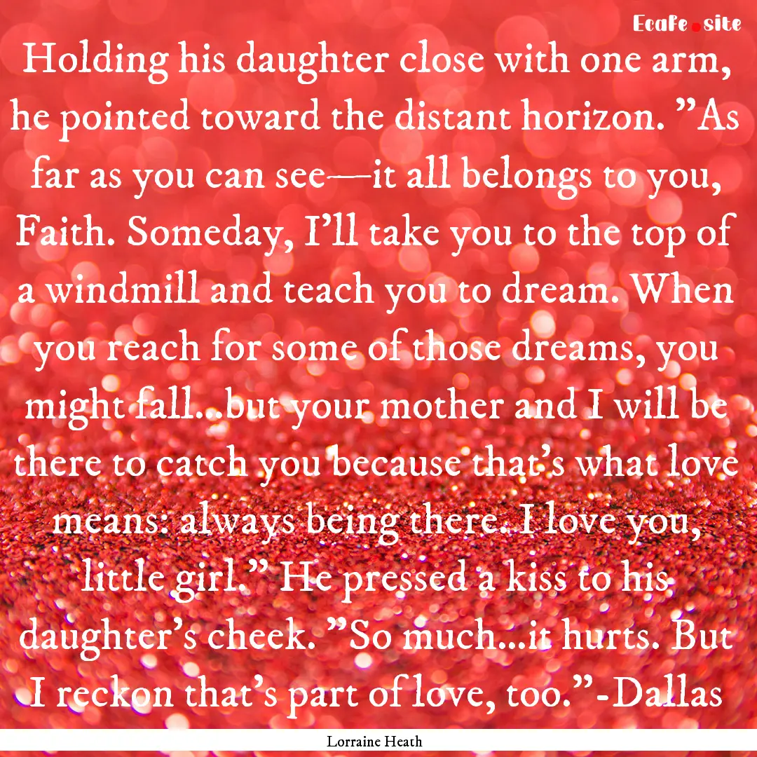 Holding his daughter close with one arm,.... : Quote by Lorraine Heath