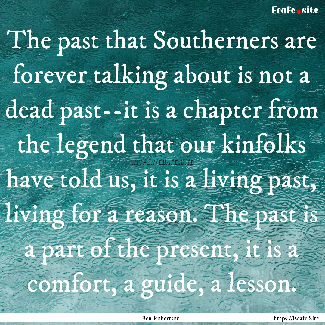 The past that Southerners are forever talking.... : Quote by Ben Robertson