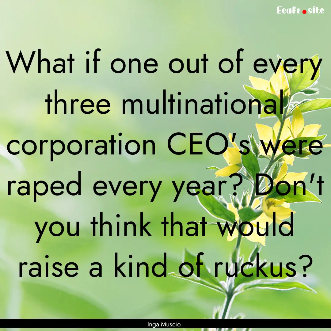 What if one out of every three multinational.... : Quote by Inga Muscio