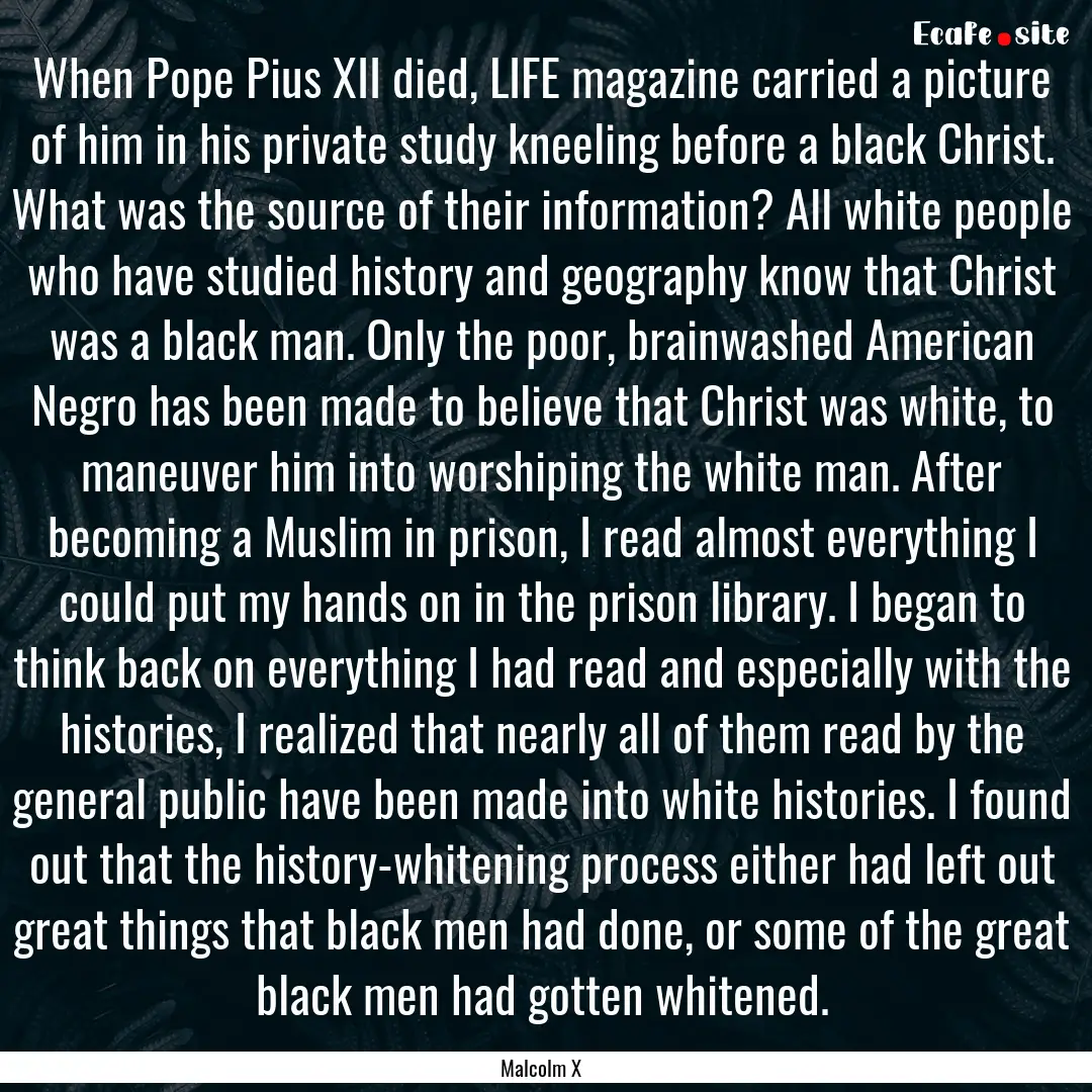 When Pope Pius XII died, LIFE magazine carried.... : Quote by Malcolm X