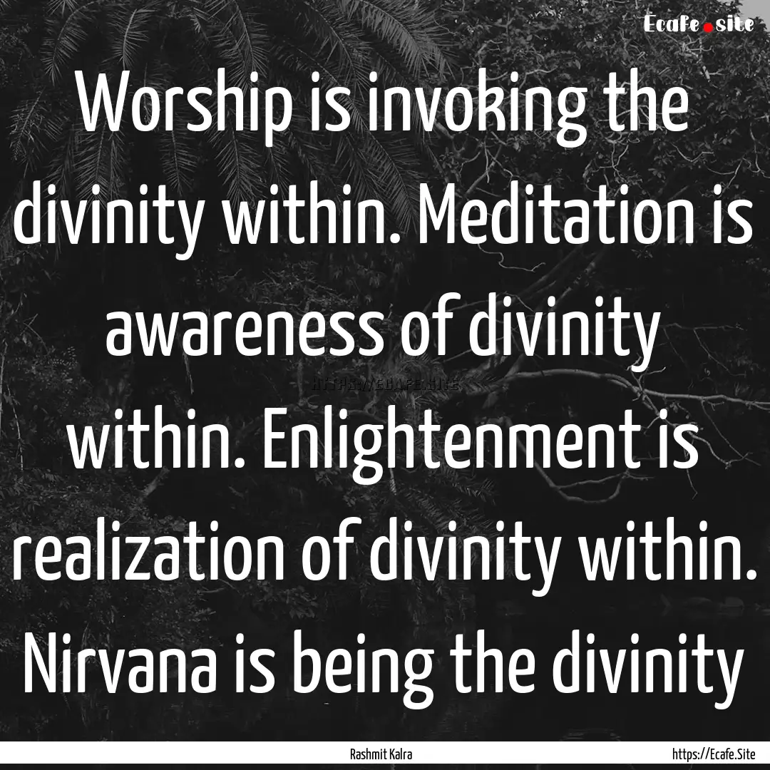 Worship is invoking the divinity within..... : Quote by Rashmit Kalra