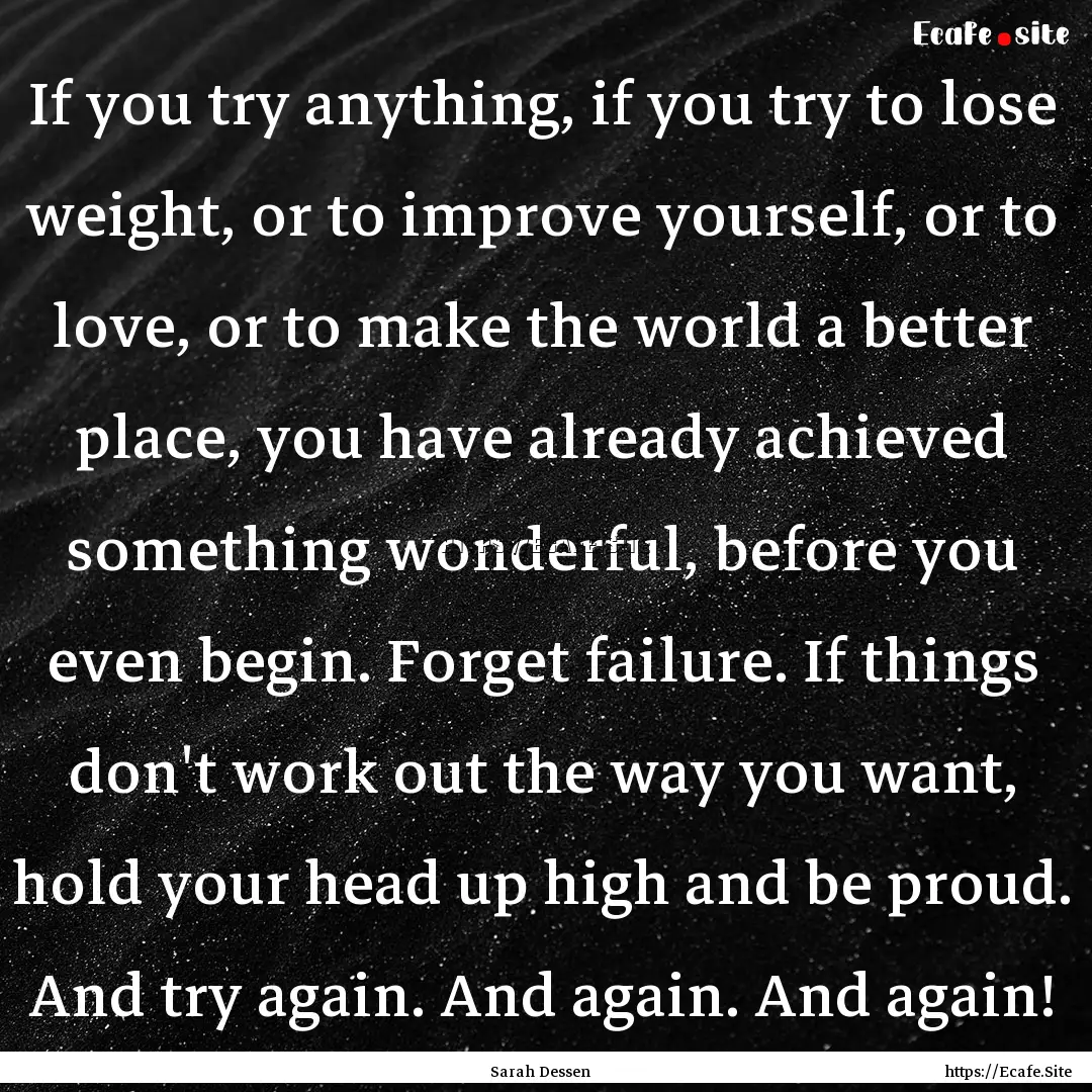 If you try anything, if you try to lose weight,.... : Quote by Sarah Dessen