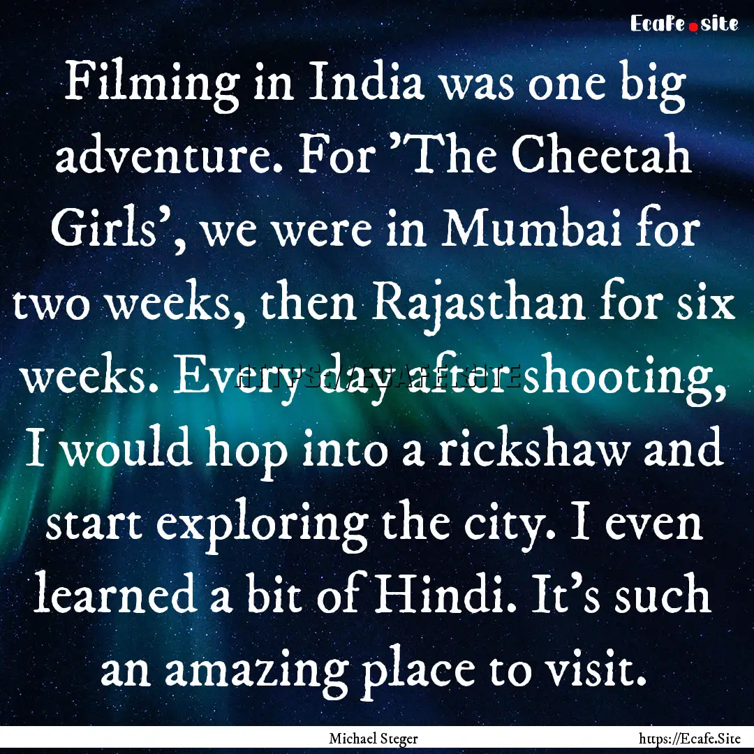 Filming in India was one big adventure. For.... : Quote by Michael Steger