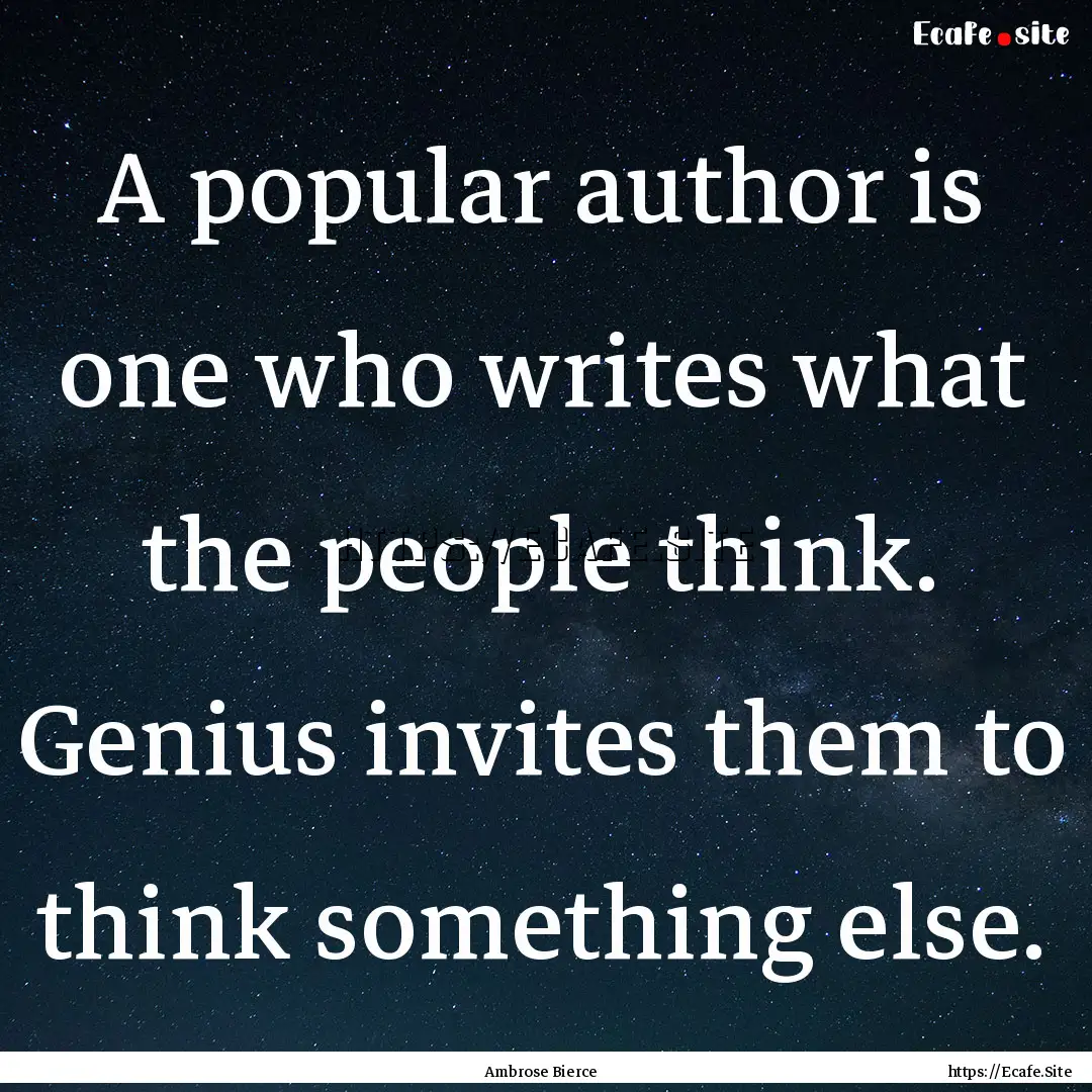 A popular author is one who writes what the.... : Quote by Ambrose Bierce