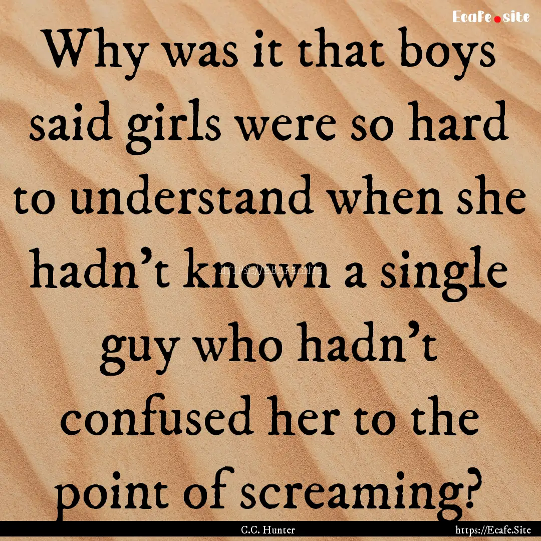 Why was it that boys said girls were so hard.... : Quote by C.C. Hunter