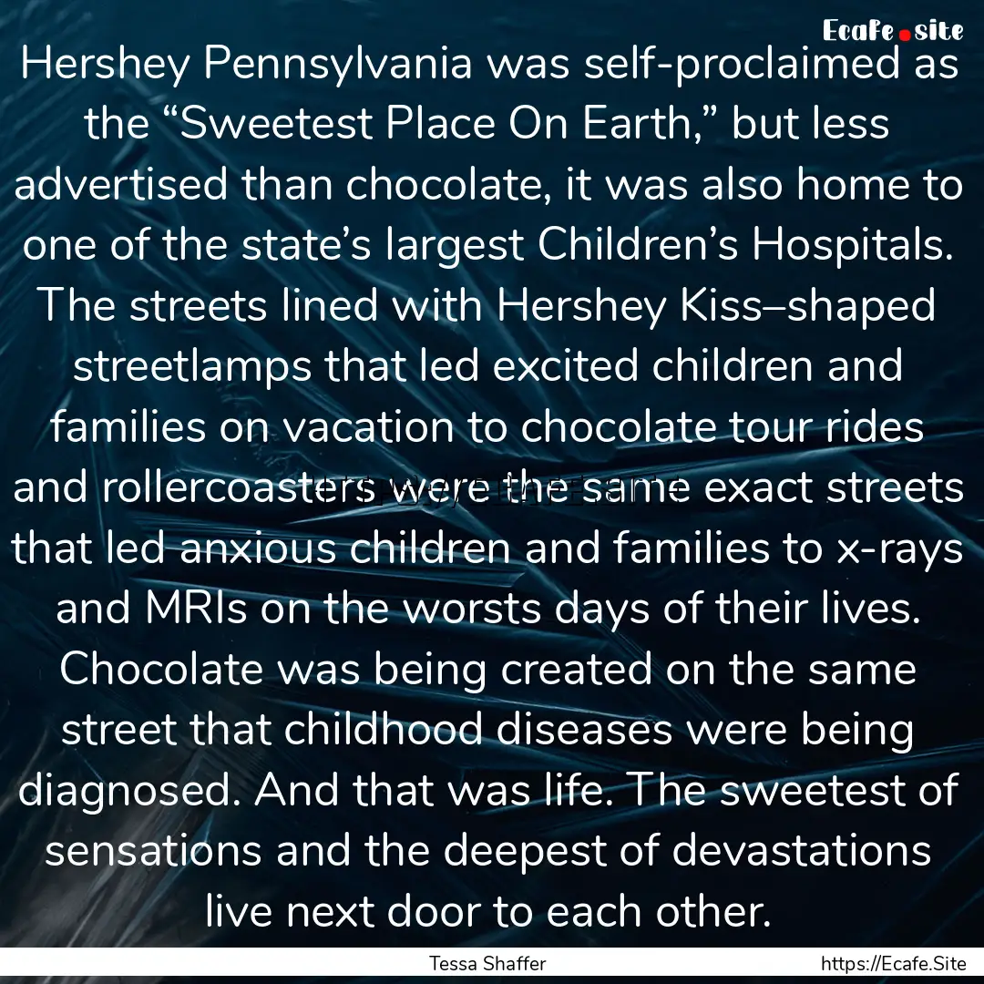 Hershey Pennsylvania was self-proclaimed.... : Quote by Tessa Shaffer