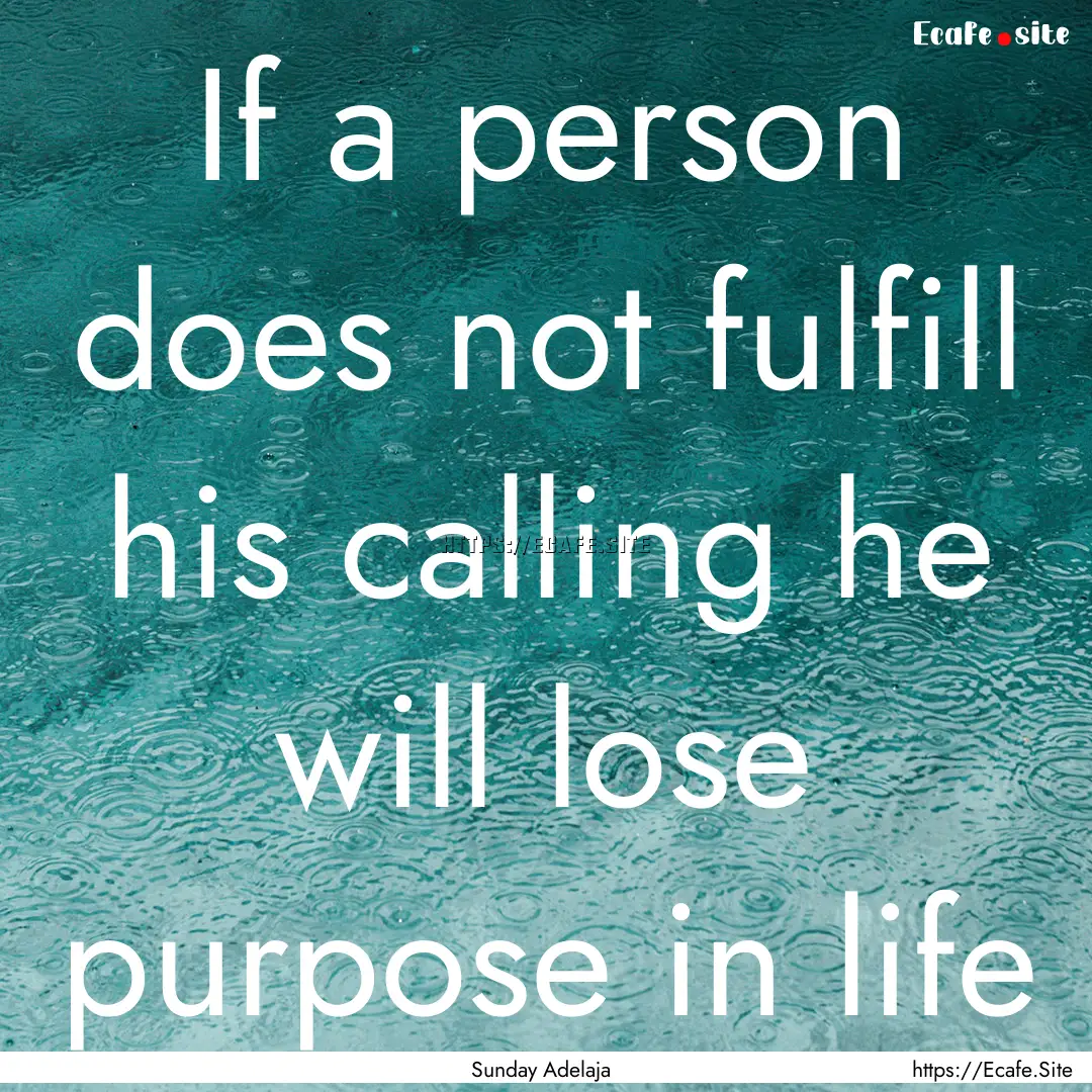 If a person does not fulfill his calling.... : Quote by Sunday Adelaja