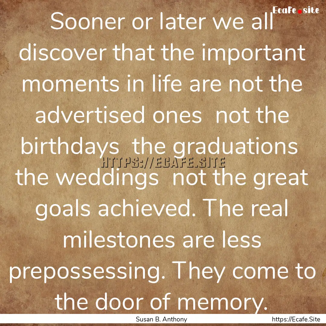 Sooner or later we all discover that the.... : Quote by Susan B. Anthony