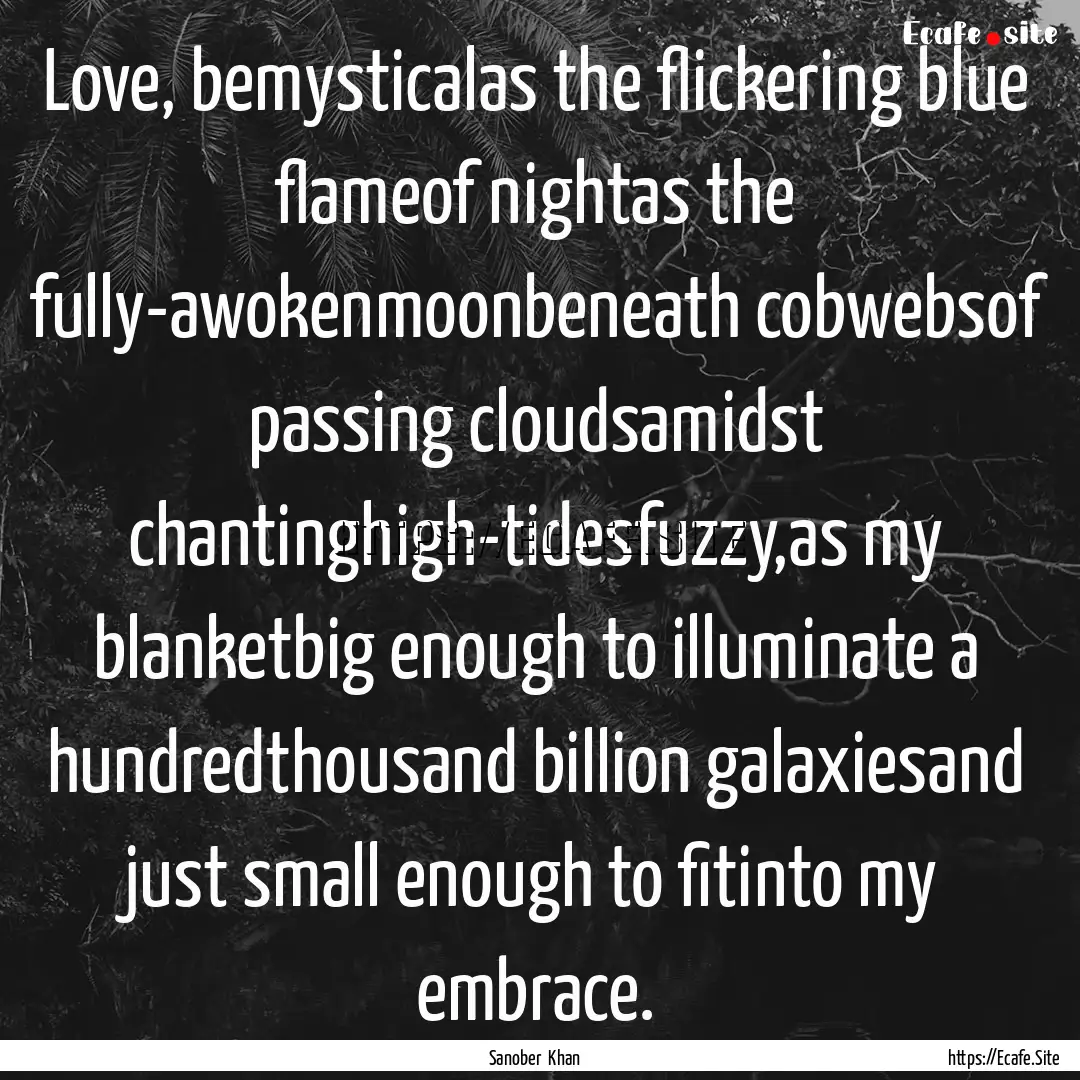 Love, bemysticalas the flickering blue flameof.... : Quote by Sanober Khan