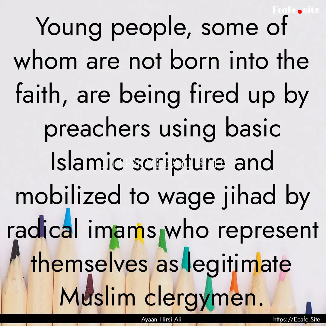 Young people, some of whom are not born into.... : Quote by Ayaan Hirsi Ali